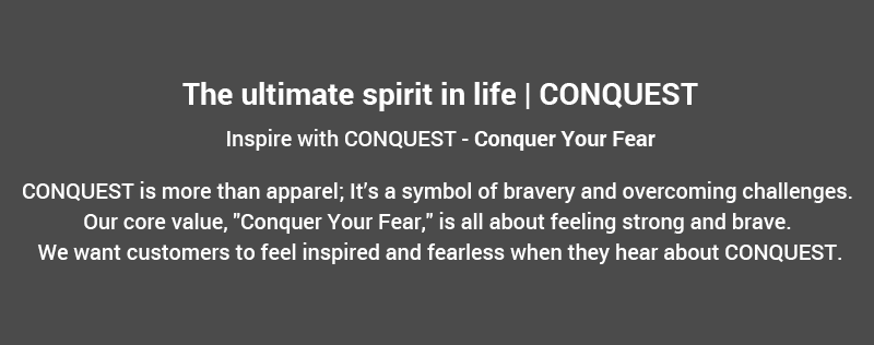 CONQUEST MALAYSIA Brand spirit and tagline - Conquer Your Fear.